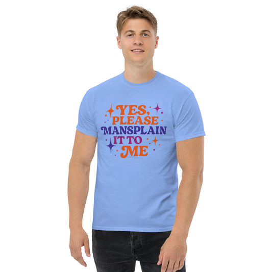 Yes, Please Mansplain It To Me • Men's/Unisex T-Shirt