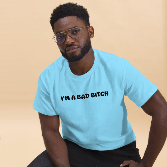 I am a Bad Bitch • Men's/Unisex T-Shirt