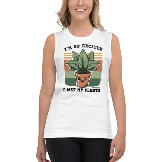 I'm So Excited I Wet My Plants • Men's/Unisex Muscle T-Shirt