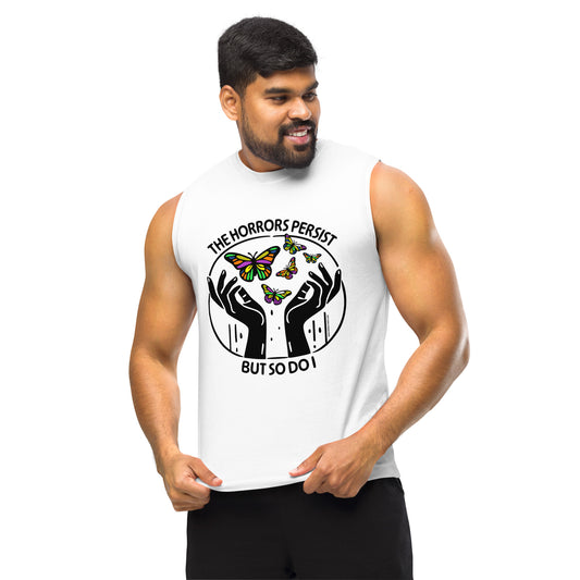 The Horrors Persist But So Do I • Men's/Unisex Muscle T-Shirt