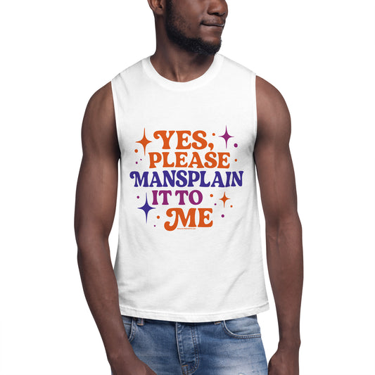 Yes, Please Mansplain It To Me • Men's/Unisex Muscle T-Shirt