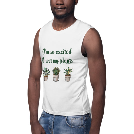 I'm So Excited I Wet My Plants • Men's/Unisex Muscle T-Shirt