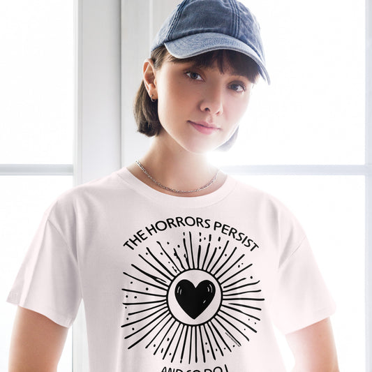 The Horrors Persist But So Do I • Women’s Crop T-Shirt