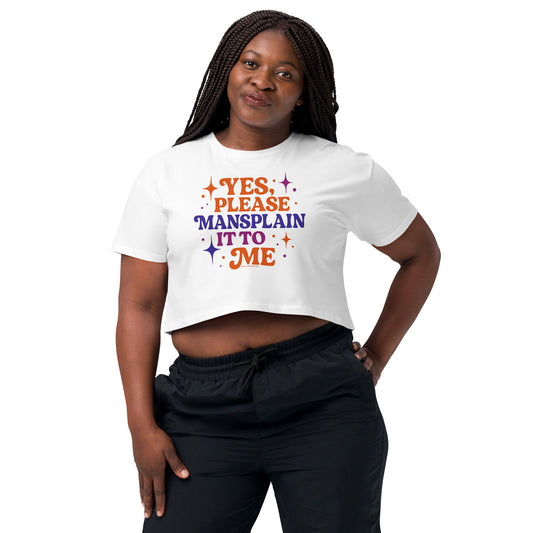 Yes, Please Mansplain It To Me • Women’s Crop T-Shirt