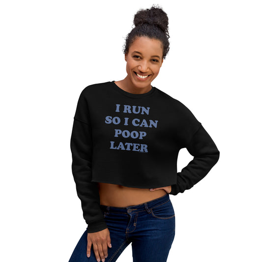 I Run So I Can Poop Later • Women’s Crop Sweatshirt