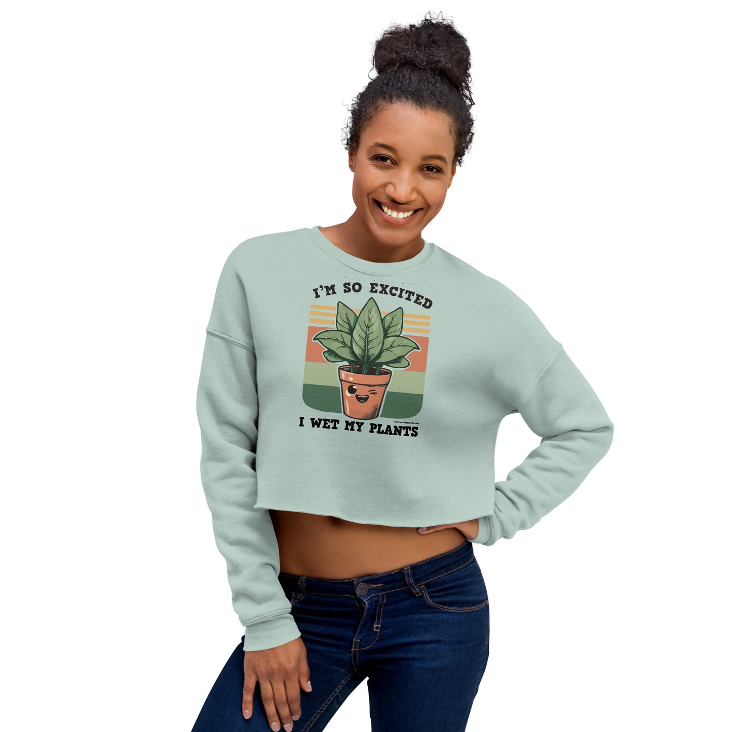 I'm So Excited I Wet My Plants • Women's Crop Sweatshirt