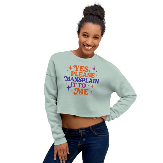 Yes, Please Mansplain It To Me • Women's Crop Sweatshirt