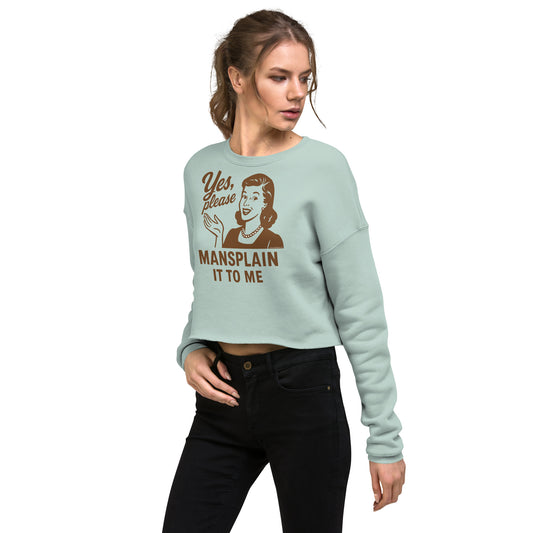 Yes, Please Mansplain It To Me • Women's Crop Sweatshirt