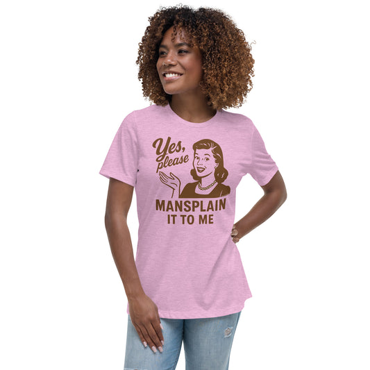 Yes, Please Mansplain It To Me • Women's T-Shirt