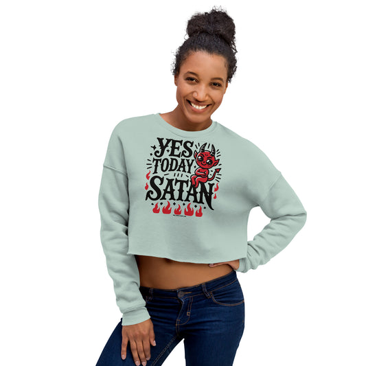 Yes, Today Satan • Women’s Crop Sweatshirt