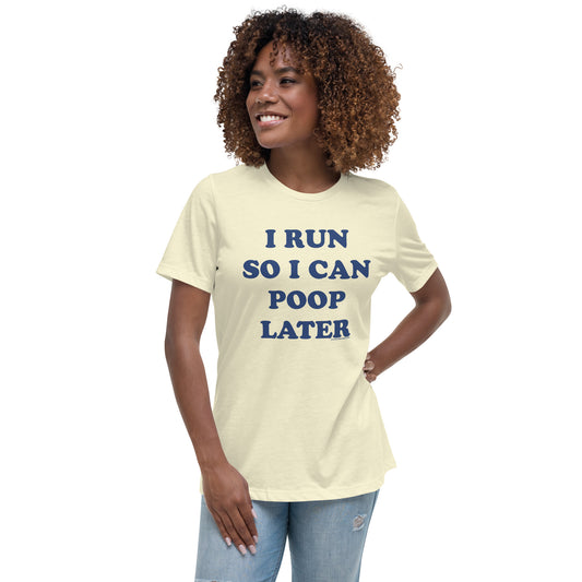I Run So I Can Poop Later • Womens T-Shirt