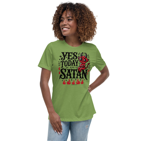 Yes, Today Satan • Women's T-Shirt